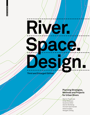 River. Space. Design: Planning Strategies, Methods and Projects for Urban Rivers. Third and Enlarged Edition (Zeller) - Prominski, Martin