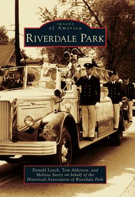 Riverdale Park - Lynch, Donald, and Alderson, Tom, and On Behalf of the Historical Association of Riverdale Park