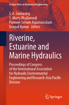 Riverine, Estuarine and Marine Hydraulics: Proceedings of Congress of the International Association for Hydraulic Environmental Engineering and Research-Asia Pacific Division - Sannasiraj, S. A. (Editor), and Bhallamudi, S. Murty (Editor), and Rajamanickam, Panneer Selvam (Editor)