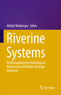 Riverine Systems: Understanding the Hydrological, Hydrosocial and Hydro-heritage Dynamics