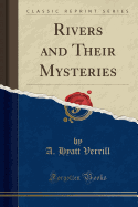Rivers and Their Mysteries (Classic Reprint)