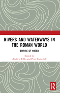 Rivers and Waterways in the Roman World: Empire of Water