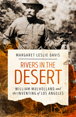Rivers in the Desert: William Mulholland and the Inventing of Los Angeles - Davis, Margaret Leslie