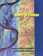 Rivers of Change: Essays on Early Agriculture in Eastern North America - Smith, Bruce D