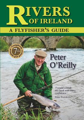 Rivers of Ireland: A Flyfisher's Guide - O'Reilly, Peter