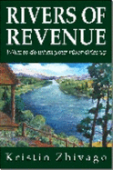 Rivers of Revenue: What to Do When the Money Stops Flowing - Zhivago, Kristin