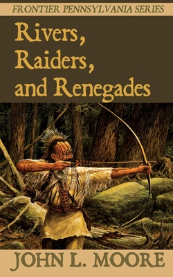 Rivers, Raiders, and Renegades - Moore, John L