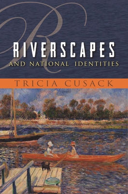 Riverscapes and National Identities - Cusack, Tricia