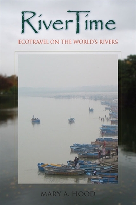 RiverTime: Ecotravel on the World's Rivers - Hood, Mary A