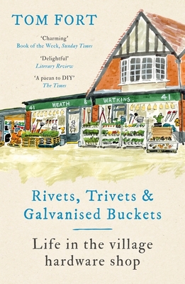 Rivets, Trivets and Galvanised Buckets: Life in the village hardware shop - Fort, Tom