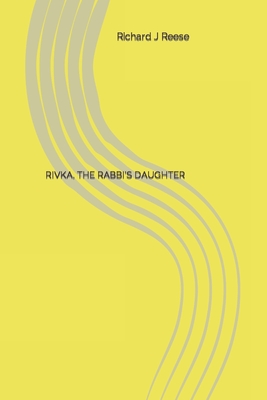 Rivka, the Rabbi's Daughter - Reese, Richard J