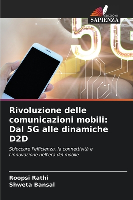 Rivoluzione delle comunicazioni mobili: Dal 5G alle dinamiche D2D - Rathi, Roopsi, and Bansal, Shweta