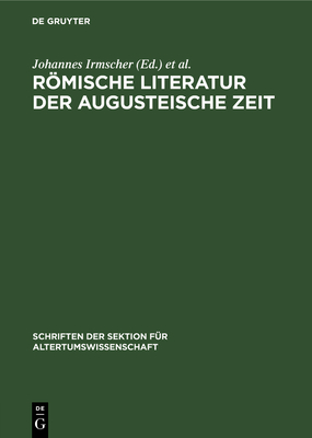 Rmische Literatur Der Augusteische Zeit: Eine Aufsatzsammlung - Irmscher, Johannes (Editor), and Kumaniecki, Kazimierz (Editor)