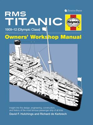 RMS Titanic Manual: 1909-1912 Olympic Class - Hutchings, David, and De Kerbrech, Richard