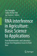 RNA Interference in Agriculture: Basic Science to Applications: From Bioinformatics and Laboratory Assays Over Regulatory Issues to Field Uses