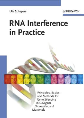 RNA Interference in Practice: Principles, Basics, and Methods for Gene Silencing in C. Elegans, Drosophila, and Mammals - Schepers, Ute