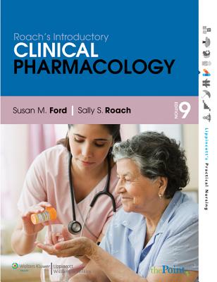 Roach's Introductory Clinical Pharmacology - Ford, Susan M, MN, RN, CNE, and Roach, Sally S, Msn, RN, CNE