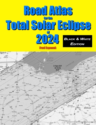 Road Atlas for the Total Solar Eclipse of 2024 - Black & White Edition - Espenak, Fred