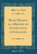 Road Making as a Branch of Instruction in Colleges (Classic Reprint)