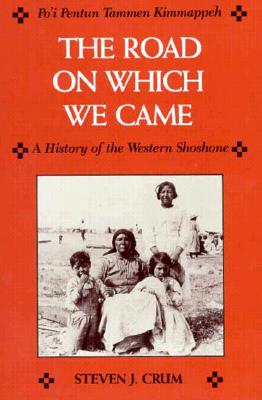 Road on Which We Came: A History of the Western Shoshone - Crum, Steven J