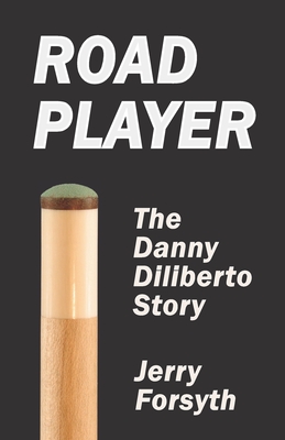 Road Player: The Danny Diliberto Story - Forsyth, Jerry