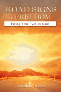 Road Signs to Freedom: Fixing Your Eyes on Jesus