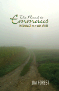 Road to Emmaus: Pilgrimage as a Way of Life - Forest, Jim