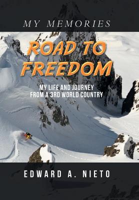 Road to Freedom: My Life and Journey from a 3Rd World Country - Nieto, Edward a