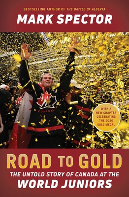 Road to Gold: The Untold Story of Canada at the World Juniors - Spector, Mark