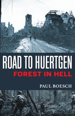 Road to Huertgen: Forest in Hell - Boesch, Paul