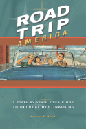 Road Trip America: A State-By-State Tour Guide to Offbeat Destinations - Wood, Andrew