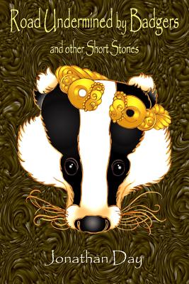 Road Undermined by Badgers and Other Short Stories - Day, Jonathan