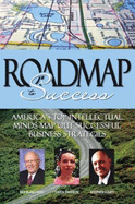 Roadmap to Success: America's Top Intellectual Minds Map Out Successful Business Strategies