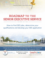 Roadmap to the Senior Executive Service: How to Find SES Jobs, Determine Your Qualifications, and Develop Your SES Application
