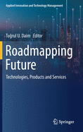 Roadmapping Future: Technologies, Products and Services