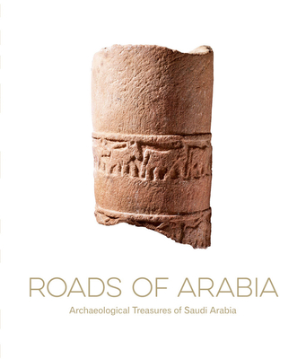 Roads of Arabia: Archaeological Treasures of Saudi Arabia - Noujaim, Souraya (Editor)