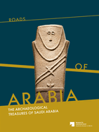 Roads of Arabia: The Archeological Treasures of Saudi Arabia