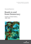 Roads to and from Democracy: Studies in Polish Politics, 1980- 2020