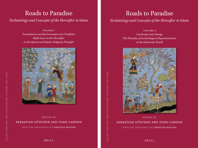 Roads to Paradise: Eschatology and Concepts of the Hereafter in Islam (2 Vols.): Volume 1: Foundations and Formation of a Tradition. Reflections on the Hereafter in the Quran and Islamic Religious Thought / Volume 2: Continuity and Change. the... - Gnther, Sebastian (Editor), and Lawson, Todd (Editor)