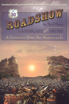 Roadshow: Landscape with Drums: A Concert Tour by Motorcycle - Peart, Neil