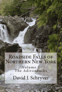Roadside Falls of Northern New York Volume 2 the Adirondacks