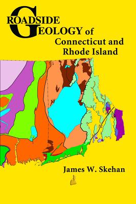 Roadside Geology of Connecticut and Rhode Island - Skehan, James W, S.J.