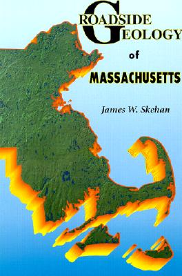 Roadside Geology of Massachusetts - Skehan, James William, and Skehan