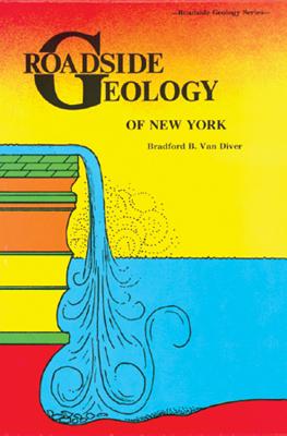 Roadside Geology of New York - Van Diver, Bradford B, and Diver, Bradford B, and Diver, Van