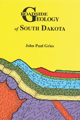 Roadside Geology of South Dakota - Gries, John Paul