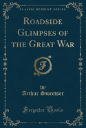 Roadside Glimpses of the Great War (Classic Reprint)