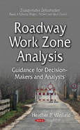 Roadway Work Zone Analysis: Guidance for Decision-Makers and Analysts