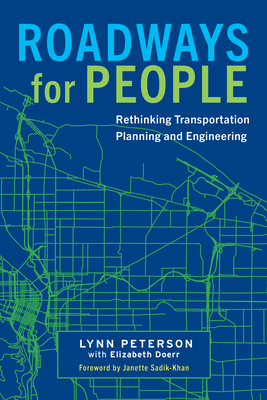 Roadways for People: Rethinking Transportation Planning and Engineering - Peterson, Lynn, and Doerr, Elizabeth, and Sadik-Khan, Janette (Foreword by)