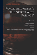 Roald Amundsen's "the North West Passage": Being The Record Of A Voyage Of Exploration Of The Ship "gja" 1903-1907; Volume 2