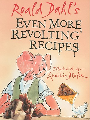 Roald Dahl's Even More Revolting Recipes - Dahl, Roald, and Baldwin, Jan (Photographer), and Dahl, Felicity (Introduction by)